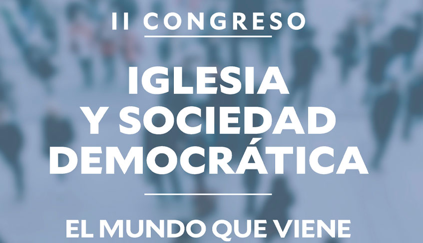 En este momento estás viendo La Fundación Pablo VI convoca el II Congreso Iglesia y Sociedad Democrática