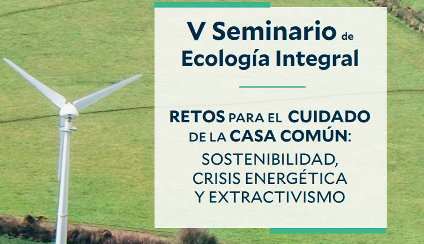 Lee más sobre el artículo Sostenibilidad, crisis energética y extractivismo en el V Seminario de Ecología Integral