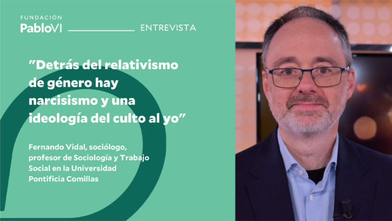Lee más sobre el artículo Fernando Vidal: “detrás del relativismo de género hay narcisismo y una ideología del culto al yo”