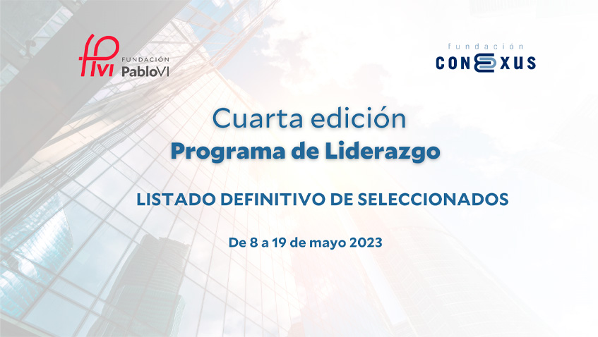 Lee más sobre el artículo Listado definitivo de becados para la IV edición del programa de liderazgo de la Fundación Conexus y la Fundación Pablo VI