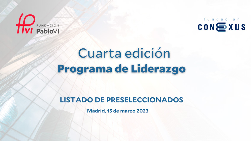Lee más sobre el artículo Listado de preseleccionados para el IV programa de liderazgo de la Fundación Pablo VI y la Fundación Conexus Madrid-Comunidad Valenciana
