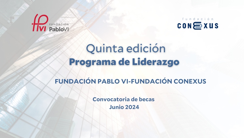 Lee más sobre el artículo Nueva convocatoria del programa de becas en liderazgo de la Fundación Conexus y la Fundación Pablo VI