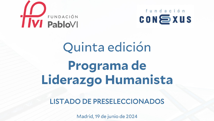 Lee más sobre el artículo Listado de preseleccionados para el V programa de liderazgo de la Fundación Pablo VI y la Fundación Conexus Madrid-Comunidad Valenciana