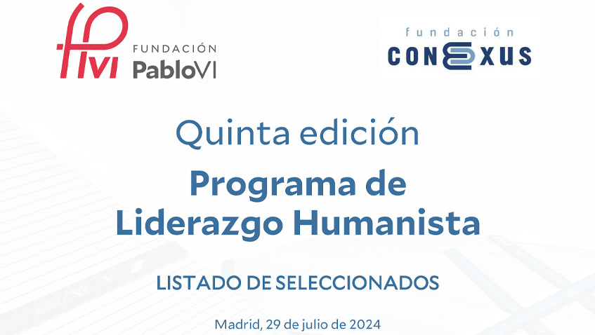 Lee más sobre el artículo Lista definitiva de seleccionados para el V programa de liderazgo de la Fundación Pablo VI y la Fundación Conexus Madrid-Comunidad Valenciana