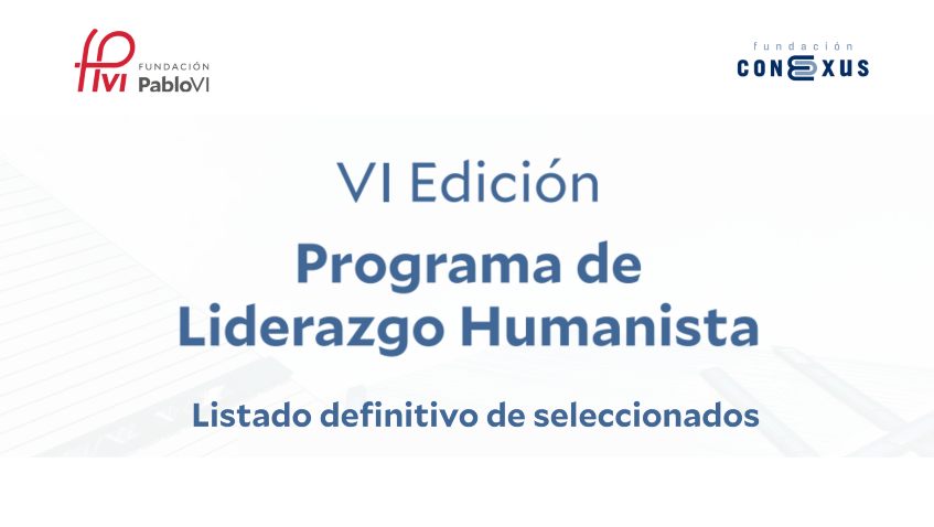 En este momento estás viendo Listado de becados para la VI edición del programa de liderazgo de la Fundación Conexus y la Fundación Pablo VI