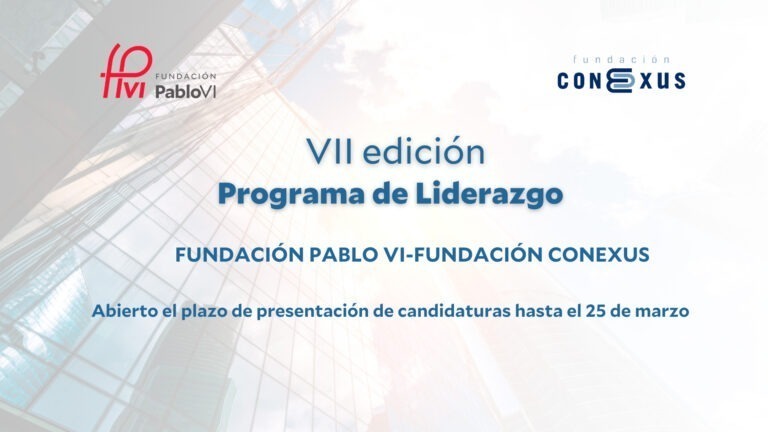 Lee más sobre el artículo Abierto el plazo de candidaturas para la VII edición del programa de liderazgo de la Fundación Conexus y la Fundación Pablo VI