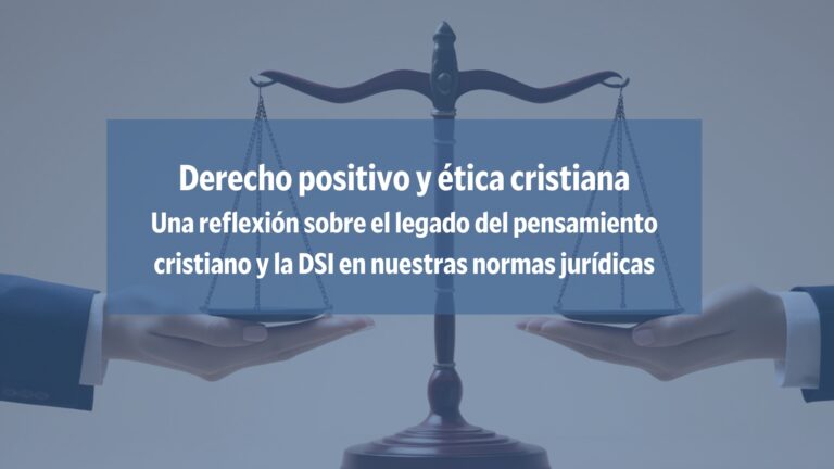 Lee más sobre el artículo Derecho positivo y ética cristiana, una relación indisociable