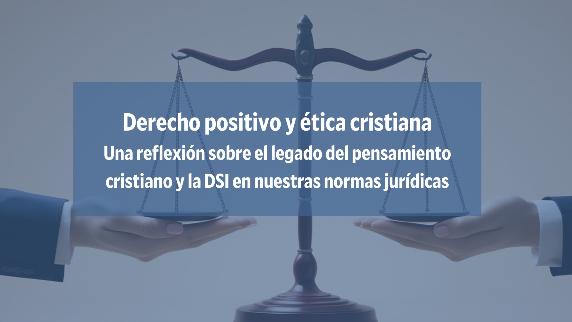 Derecho positivo y ética cristiana, una relación indisociable